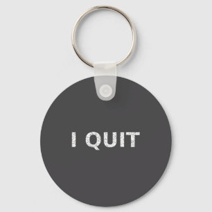 Funny Quote I Quit For Men And Women  Key Ring