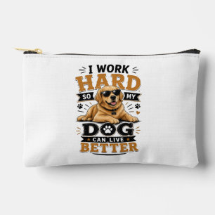 Funny Quote I Work Hard So My Dog Can Live Better Accessory Pouch