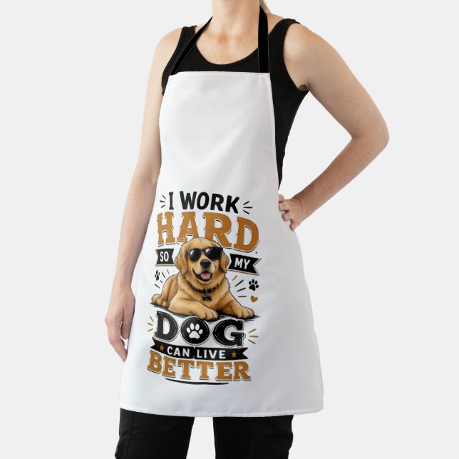 Funny Quote I Work Hard So My Dog Can Live Better Apron (Insitu)
