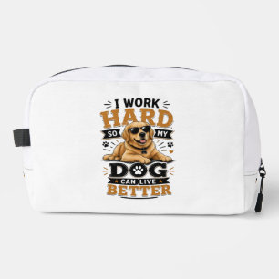 Funny Quote I Work Hard So My Dog Can Live Better Dopp Kit