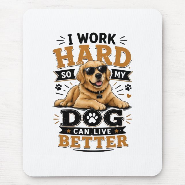 Funny Quote I Work Hard So My Dog Can Live Better Mouse Pad (Front)