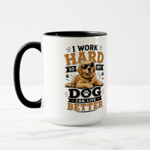 Funny Quote I Work Hard So My Dog Can Live Better Mug