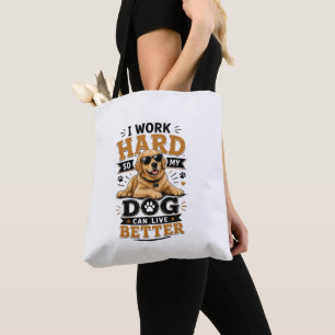 Funny Quote I Work Hard So My Dog Can Live Better Tote Bag