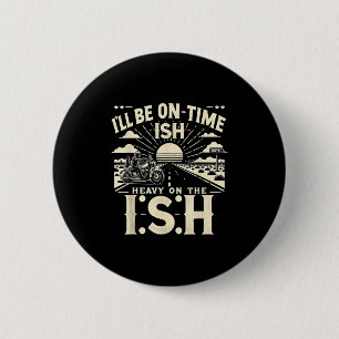 Funny Quote I'll Be On Time-ish Heavy On The I-shi 6 Cm Round Badge