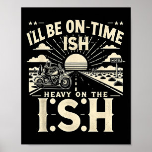 Funny Quote I'll Be On Time-ish Heavy On The I-shi Poster