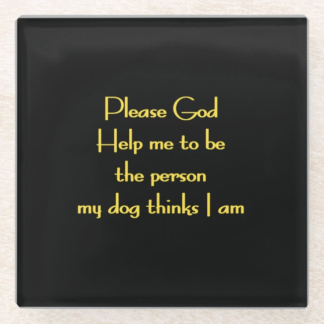 Funny Quote Inspired by a Dog's Devotion Glass Coaster (Front)
