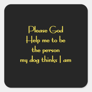 Funny Quote Inspired by a Dog's Devotion Square Sticker