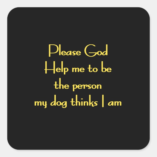 Funny Quote Inspired by a Dog's Devotion Square Sticker (Front)