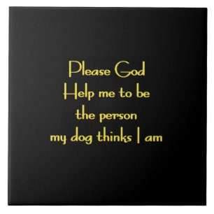 Funny Quote Inspired by a Dog's Devotion Tile