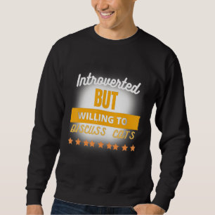 Funny Quote Introverted But Willing To Discuss Cat Sweatshirt