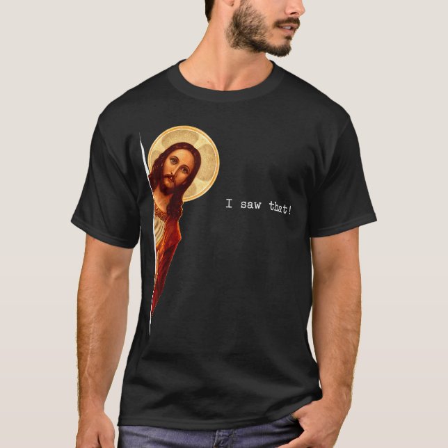 Funny Quote Jesus Meme I Saw That Christian Gift  T-Shirt (Front)