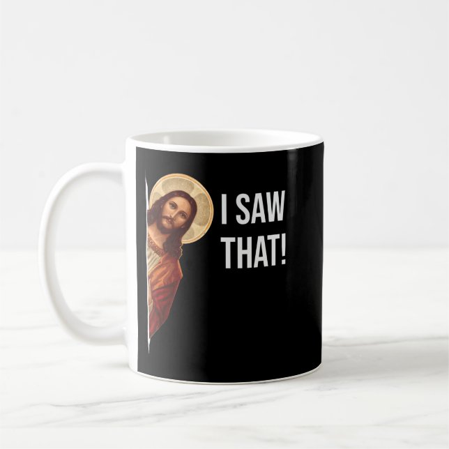 Funny Quote Jesus Meme I Saw That Christian T-Shir Coffee Mug (Left)