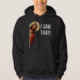 Funny Quote Jesus Meme I Saw That Christian T-Shir Hoodie