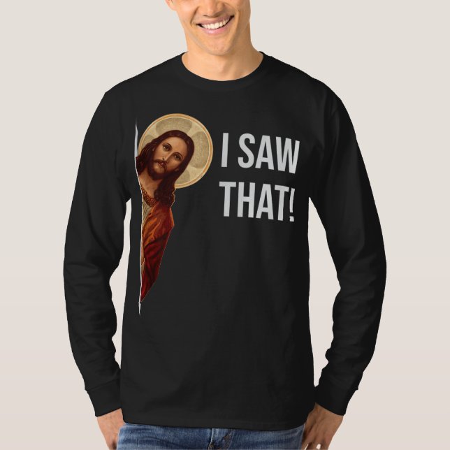 Funny Quote Jesus Meme I Saw That Christian T-Shirt (Front)