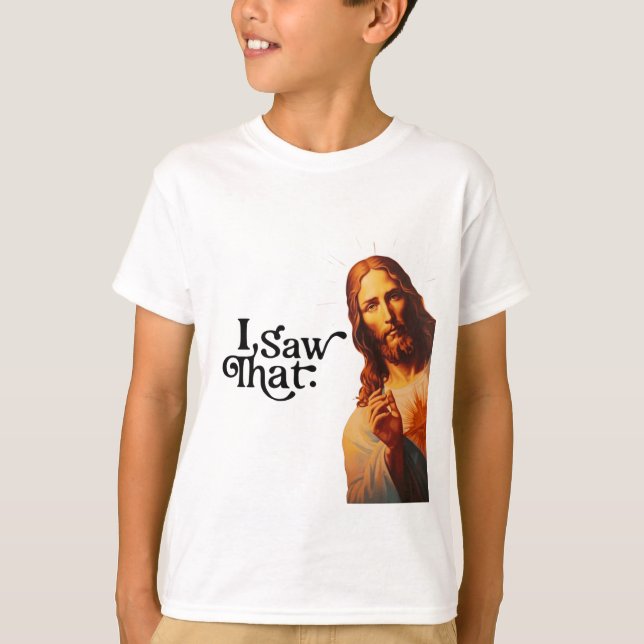 Funny Quote Jesus Meme I Saw That Christian T-Shirt (Front)