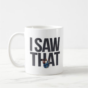 Funny Quote Jesus Meme I Saw That Christian Tank T Coffee Mug