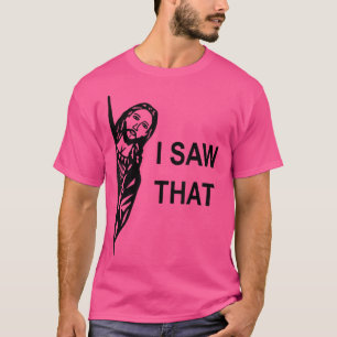 Funny Quote Jesus Meme I Saw That Christian womens T-Shirt