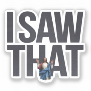 Funny Quote Jesus Meme, I Saw That Jesus 