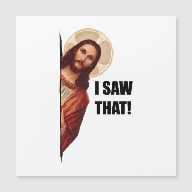 Funny Quote Jesus Meme, I Saw That Jesus  (Front)