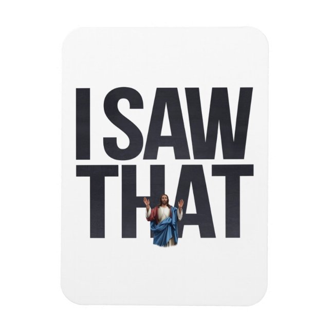 Funny Quote Jesus Meme, I Saw That Jesus  Magnet (Vertical)