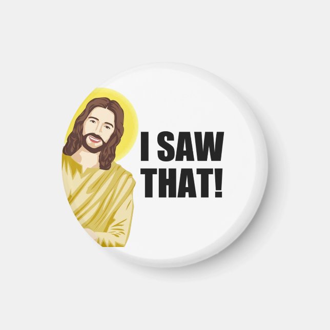 Funny Quote Jesus Meme, I Saw That Jesus  Magnet (Front)