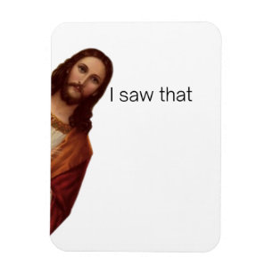 Funny Quote Jesus Meme, I Saw That Jesus Magnet