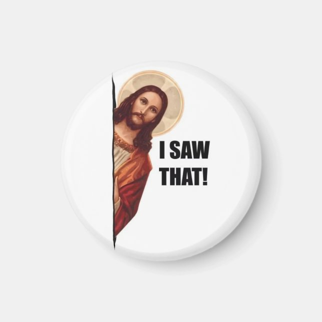 Funny Quote Jesus Meme, I Saw That Jesus  Magnet (Front)