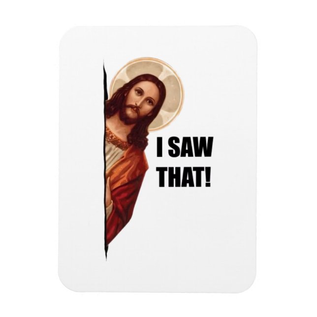 Funny Quote Jesus Meme, I Saw That Jesus  Magnet (Vertical)
