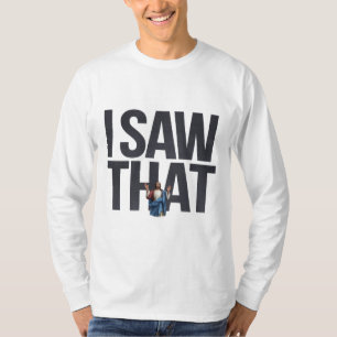 Funny Quote Jesus Meme, I Saw That Jesus  T-Shirt