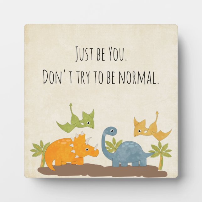 Funny Quote Just Be You with Cute Dinosaurs Plaque (Front)