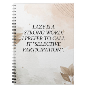 Funny Quote, Lazy is a Strong Word. I Prefer to... Notebook