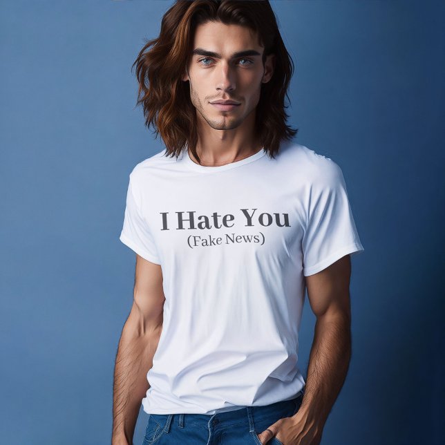 Funny Quote Lettering I Нate You Fake News T-Shirt (I hate you - Fake News T-Shirt)