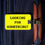 Funny quote luggage tag for bags and suitcases<br><div class="desc">FamiFunny quote luggage tag for bags and suitcases. Funny joke: looking for something?</div>