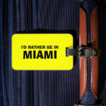 Funny quote luggage tag | I'd rather be in miami<br><div class="desc">Funny quote luggage tag for bags and suitcases.  Funny joke: I'd rather be in miami. Personalizable Holiday destination.</div>
