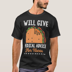 Funny Quote Medical Advice for Tacos Doctor Nurse T-Shirt