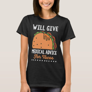 Funny Quote Medical Advice for Tacos Doctor Nurse T-Shirt