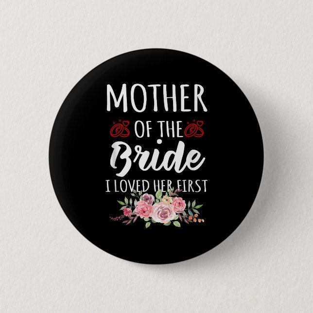 Funny Quote Mother Of The Bride I Loved Her First  6 Cm Round Badge (Front)
