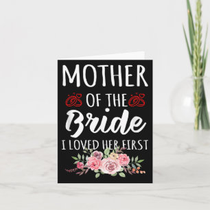 Funny Quote Mother Of The Bride I Loved Her First Card