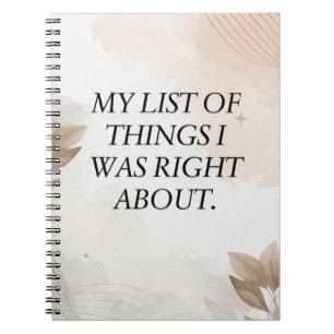 Funny Quote, My list of things I was right about Notebook