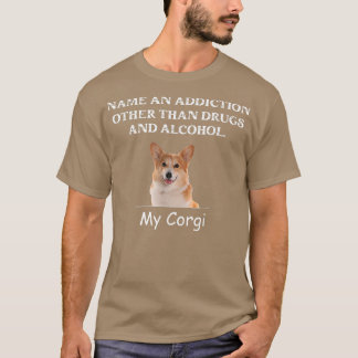 Funny Quote Name An Addiction Other Than Drugs Cor T-Shirt