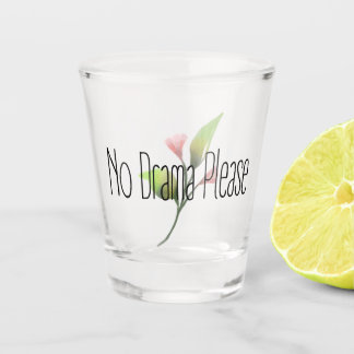 Funny Quote No Drama Please Decor For Home Shot Glass