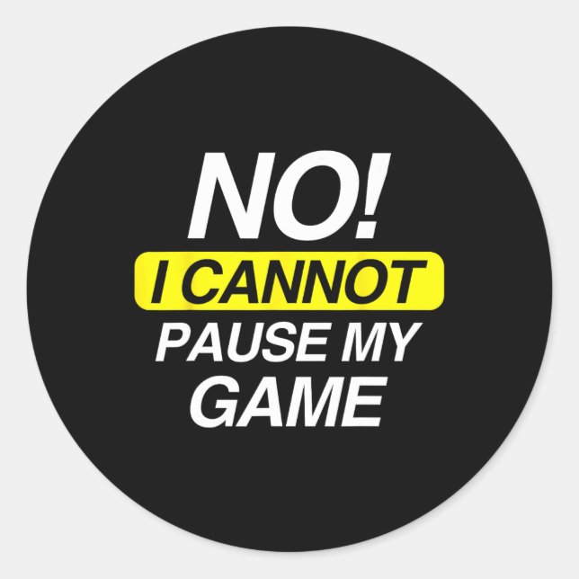 Funny Quote No I Cannot Pause My Game  Classic Round Sticker (Front)