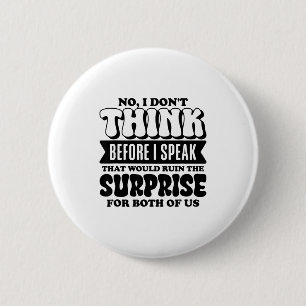 Funny Quote No I Don’t Think Before I Speak Humor 6 Cm Round Badge
