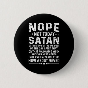 Funny Quote Nope Not Today Satan Never Graphic  6 Cm Round Badge
