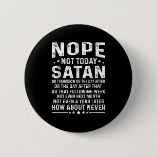 Funny Quote Nope Not Today Satan Never Graphic  6 Cm Round Badge