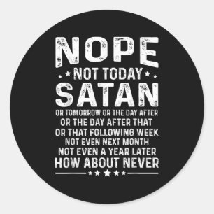 Funny Quote Nope Not Today Satan Never Graphic Classic Round Sticker