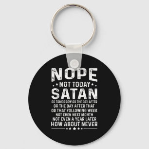 Funny Quote Nope Not Today Satan Never Graphic Key Ring