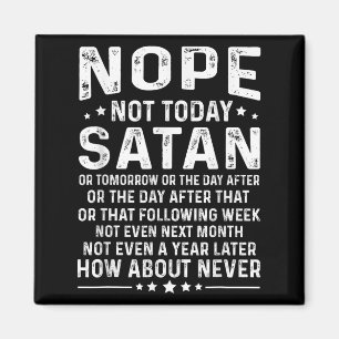 Funny Quote Nope Not Today Satan Never Graphic Magnet