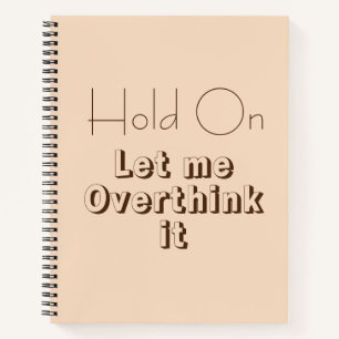 Funny Quote on overthinking Notebook