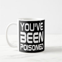 Funny Quote Poison Mug : You've Been Poisoned